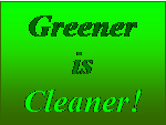 Text Box: Greener is Cleaner!